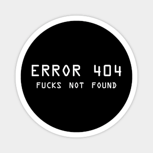 Error 404 F**** Not Found - ver 2 white text Magnet